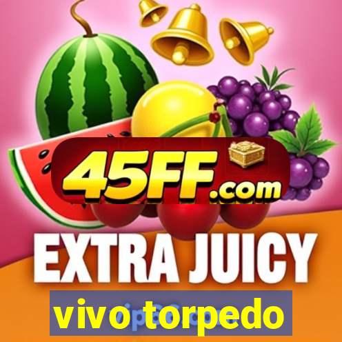 vivo torpedo